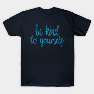 Be kind to yourself T-Shirt